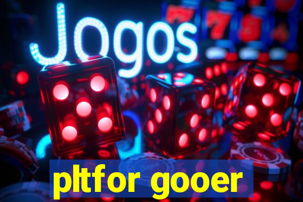 pltfor gooer